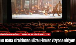 Bu Hafta Birbirinden Güzel Filmler Vizyona Girecek!