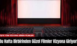 Bu Hafta Birbirinden Güzel Filmler Vizyona Giriyor!