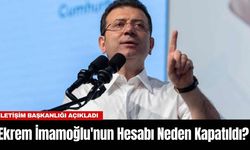 Ekrem İmamoğlu'nun Hesabı Neden Kapatıldı? İletişim Başkanlığı Açıkladı