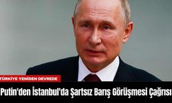 Putin'den İstanbul'da Şartsız Barış Görüşmesi Çağrısı