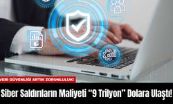 Siber Saldırıların Maliyeti “9 Trilyon” Dolara Ulaştı!