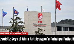 Usulsüz Seyirci Alımı Antalyaspor’a Pahalıya Patladı! PFDK’dan Milyonluk Ceza