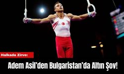 Halkada Zirve: Adem Asil’den Bulgaristan’da Altın Şov!