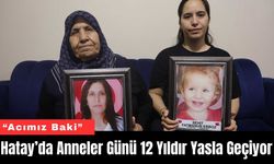 Hatay’da Anneler Günü 12 Yıldır Yasla Geçiyor