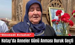 Hatay’da Anneler Günü Anması Buruk Geçti