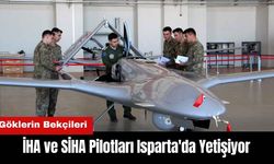 İHA ve SİHA Pilotları Isparta'da Yetişiyor