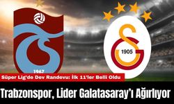 Süper Lig’de Dev Randevu: Trabzonspor, Lider Galatasaray’ı Ağırlıyor – İlk 11’ler Belli Oldu
