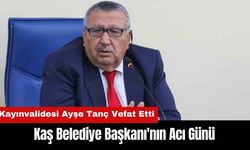 Kaş Belediye Başkanı'nın Acı Günü! Kayınvalidesi Ayşe Tanç Vefat Etti