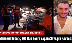 Manavgatlı Genç 208 Gün Sonra Yaşam Savaşını Kaybetti