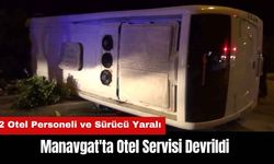 Manavgat'ta Otel Servisi Devrildi! 2 Otel Personeli ve Sürücü Yaralı