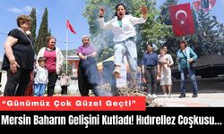 Mersin Baharın Gelişini Kutladı! Hıdırellez Coşkusu…