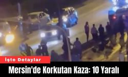Mersin'de Korkutan Kaza: 10 Yaralı