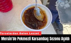 Mersin’de Pekmezli Karsambaç Sezonu Açıldı