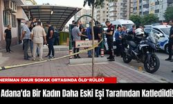 Adana'da Bir Kadın Daha Eski Eşi Tarafından Katledildi!