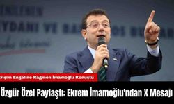 Özgür Özel Paylaştı: Ekrem İmamoğlu'ndan X Mesajı