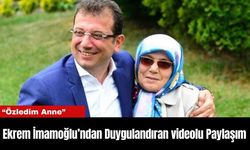 Ekrem İmamoğlu’ndan Duygulandıran videolu Paylaşım: “Özledim Anne”