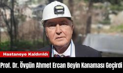 Prof. Dr. Övgün Ahmet Ercan Beyin Kanaması Geçirdi