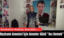 Reyhanlı Anneleri İçin Anneler Günü “Acı Demek”