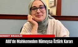 ABD’de Mahkemeden Rümeysa Öztürk Kararı:  Serbest bırakıldı