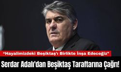 Serdar Adalı'dan Beşiktaş Taraftarına Çağrı!
