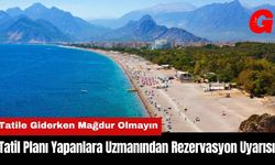 Tatil Planı Yapanlara Uzmanından Rezervasyon Uyarısı