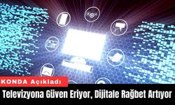 Televizyona Güven Eriyor, Dijitale Rağbet Artıyor