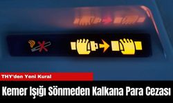 THY’den Yeni Kural: Kemer Işığı Sönmeden Kalkana Para Cezası