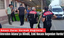 Umre'den Adana’ya Döndü, Eski Kocası Başından Vurdu!