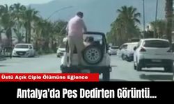 Antalya'da Pes Dedirten Görüntü...Üstü Açık Ciple Ölümüne Eğlence