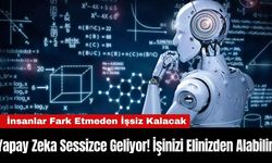 Yapay Zeka Sessizce Geliyor! İşinizi Elinizden Alabilir