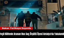 Yeşil Bültenle Aranan Rus Suç Örgütü Üyesi Antalya'da Yakalandı