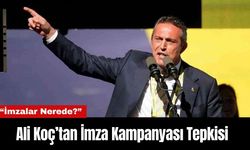 Ali Koç’tan İmza Kampanyası Tepkisi: “İmzalar Nerede?”