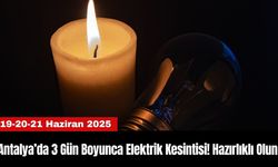 Antalya’da 3 Gün Boyunca Elektrik Kesintisi! Hazırlıklı Olun