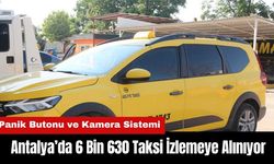 Antalya’da 6 Bin 630 Taksi İzlemeye Alınıyor: Panik Butonu ve Kamera Sistemi