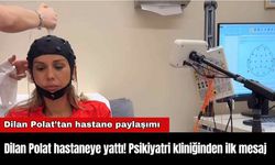 Dilan Polat hastaneye yattı! Psikiyatri kliniğinden ilk mesaj