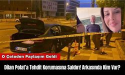 Dilan Polat’a Tehdit Korumasına Saldırı! Arkasında Kim Var?