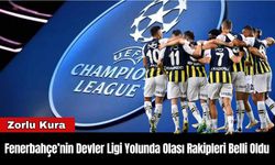 Fenerbahçe’nin Devler Ligi Yolunda Olası Rakipleri Belli Oldu