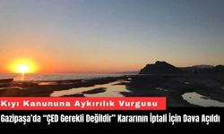 Gazipaşa’da “ÇED Gerekli Değildir” Kararının İptali İçin Dava Açıldı