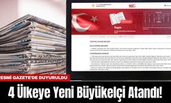 4 Ülkeye Yeni Büyükelçi Atandı! Resmi Gazete'de Duyuruldu
