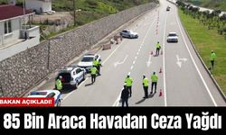 Bakan Açıkladı! 85 Bin Araca Havadan Ceza Yağdı