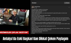 Antalya’da Eski Başkan’dan Dikkat Çeken Paylaşım