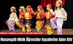 Manavgatlı Minik Öğrenciler Hayallerine Adım Attı!