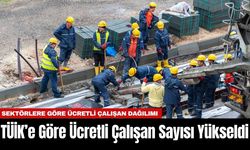 TÜİK’e Göre Ücretli Çalışan Sayısı Yükseldi