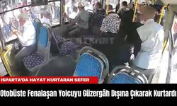 Isparta'da Otobüste Fenalaşan Yolcuyu Güzergâh Dışına Çıkarak Kurtardı