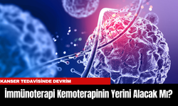 Kanser Tedavisinde Devrim: İmmünoterapi Kemoterapinin Yerini Alacak Mı?