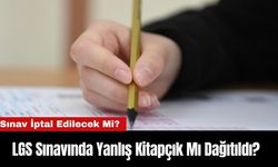 LGS Sınavında Yanlış Kitapçık Mı Dağıtıldı? Sınav İptal Edilecek Mi?