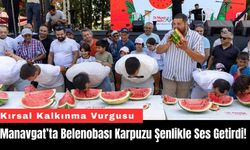 Manavgat’ta Belenobası Karpuzu Şenlikle Ses Getirdi!