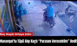 Manavgat'ta Tüpü Alıp Kaçtı “Parasını Verecektim” Dedi!