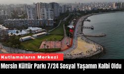 Mersin Kültür Parkı 7/24 Sosyal Yaşamın Kalbi Oldu
