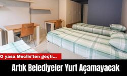 O yasa Meclis'ten geçti... Artık Belediyeler Yurt Açamayacak